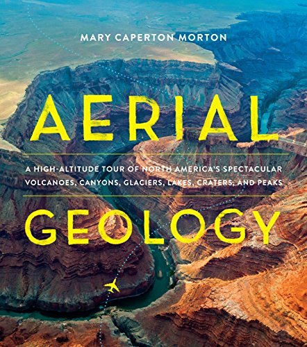 Mary Caperton Morton Aerial Geology A High Altitude Tour Of North America's Spectacul 
