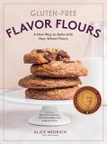Alice Medrich Gluten Free Flavor Flours A New Way To Bake With Non Wheat Flours Includin 
