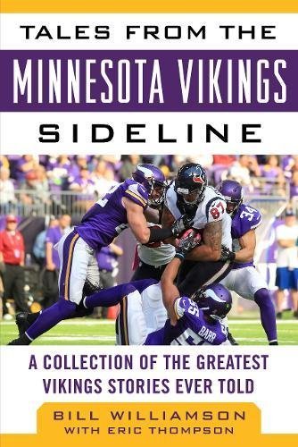 Bill Williamson Tales From The Minnesota Vikings Sideline A Collection Of The Greatest Vikings Stories Ever 
