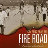 Kim Phu Phan Thi Fire Road The Napalm Girl's Journey Through The Horrors Of 