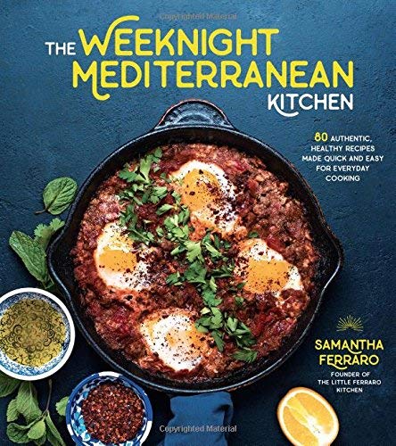 Samantha Ferraro The Weeknight Mediterranean Kitchen 80 Authentic Healthy Recipes Made Quick And Easy 