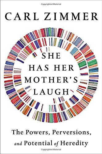 Carl Zimmer/She Has Her Mother's Laugh@ The Powers, Perversions, and Potential of Heredit