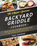 Paul Sidoriak The Flippin' Awesome Backyard Griddle Cookbook Tasty Recipes Pro Tips And Bold Ideas For Outdoo 