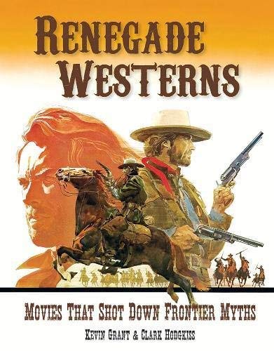 Kevin Grant/Renegade Westerns@Movies That Shot Down Frontier Myths