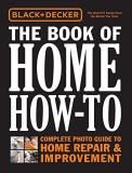 Editors Of Cool Springs Press Black & Decker The Book Of Home How To Complete Photo Guide To Home Repair & Improvement 