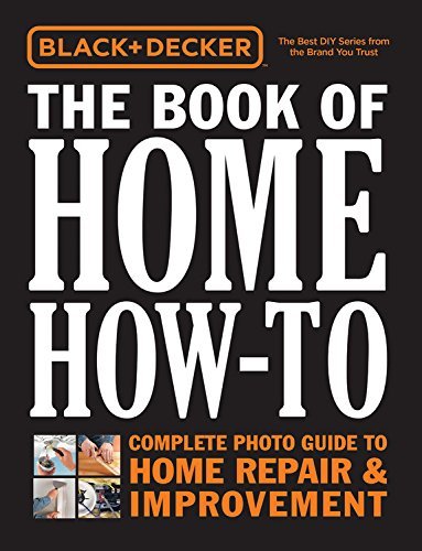 Editors Of Cool Springs Press Black & Decker The Book Of Home How To Complete Photo Guide To Home Repair & Improvement 