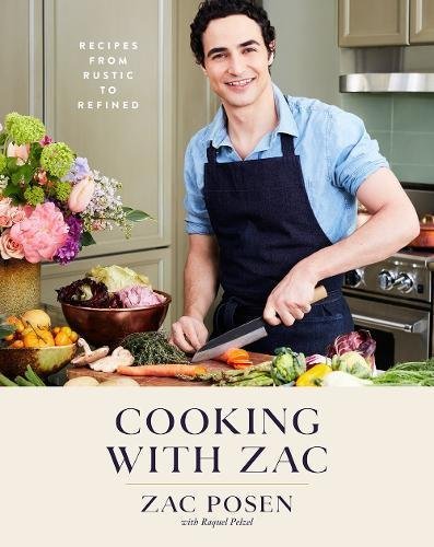 Zac Posen Cooking With Zac Recipes From Rustic To Refined A Cookbook 