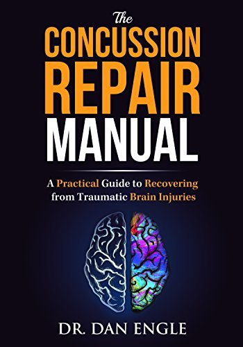 Dan Engle The Concussion Repair Manual A Practical Guide To Recovering From Traumatic Br 