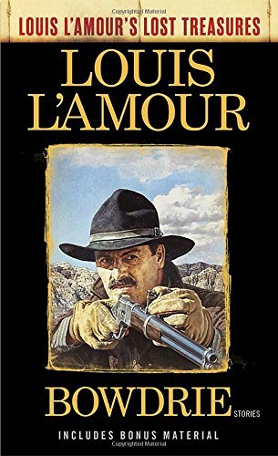 Louis L'Amour/Bowdrie (Louis L'Amour's Lost Treasures)@ Bowdrie (Louis L'Amour's Lost Treasures): Stories