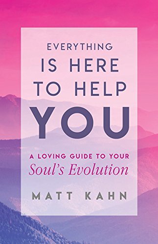 Matt Kahn/Everything Is Here to Help You@A Loving Guide to Your Soul's Evolution