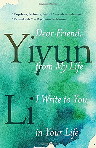 Yiyun Li Dear Friend From My Life I Write To You In Your L 