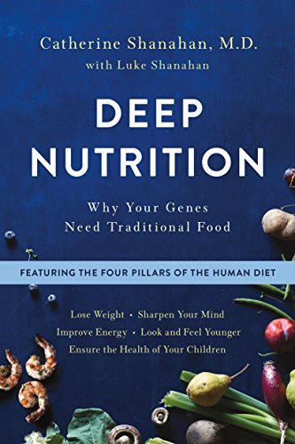 Catherine Shanahan Deep Nutrition Why Your Genes Need Traditional Food 