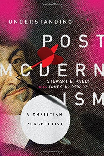 Stewart E. Kelly/Understanding Postmodernism@ A Christian Perspective