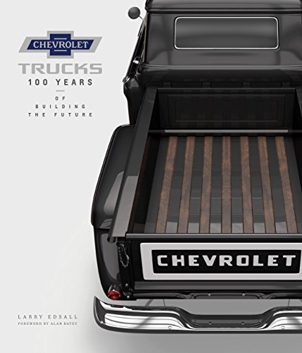 Larry Edsall Chevrolet Trucks 100 Years Of Building The Future 
