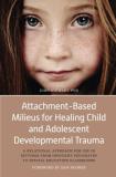 John Stewart Attachment Based Milieus For Healing Child And Ado A Relational Approach For Use In Settings From In 