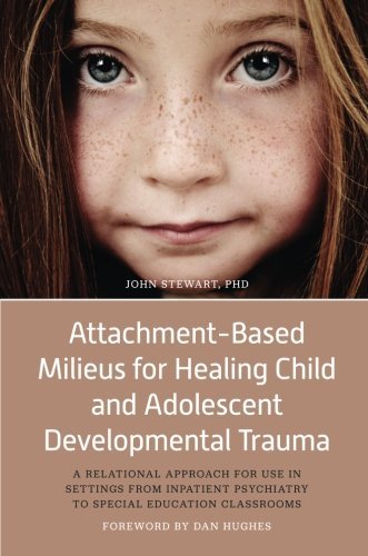 John Stewart Attachment Based Milieus For Healing Child And Ado A Relational Approach For Use In Settings From In 