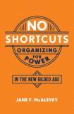 Jane F. Mcalevey No Shortcuts Organizing For Power In The New Gilded Age 