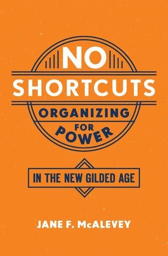 Jane F. McAlevey/No Shortcuts@ Organizing for Power in the New Gilded Age