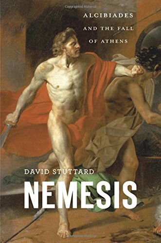 David Stuttard Nemesis Alcibiades And The Fall Of Athens 