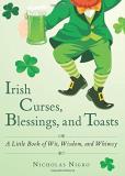 Nicholas Nigro Irish Curses Blessings And Toasts A Little Book Of Wit Wisdom And Whimsy 