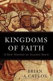 Brian A. Catlos Kingdoms Of Faith A New History Of Islamic Spain 