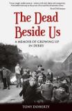 Tony Doherty The Dead Beside Us A Memoir Of Growing Up In Derry 