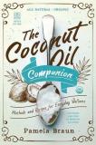 Pamela Braun The Coconut Oil Companion Methods And Recipes For Everyday Wellness 