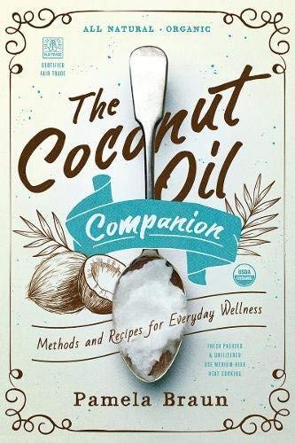 Pamela Braun The Coconut Oil Companion Methods And Recipes For Everyday Wellness 