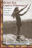Harry Oldmeadow Black Elk Lakota Visionary The Oglala Holy Man And Sioux Tradition 