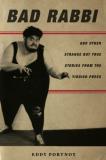 Eddy Portnoy Bad Rabbi And Other Strange But True Stories From The Yiddi 