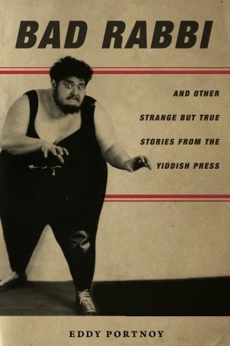 Eddy Portnoy Bad Rabbi And Other Strange But True Stories From The Yiddi 