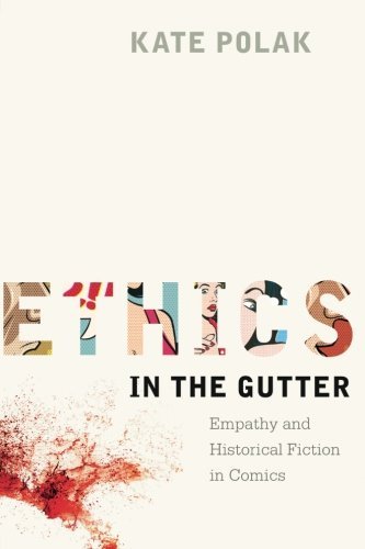 Kate Polak/Ethics in the Gutter@ Empathy and Historical Fiction in Comics