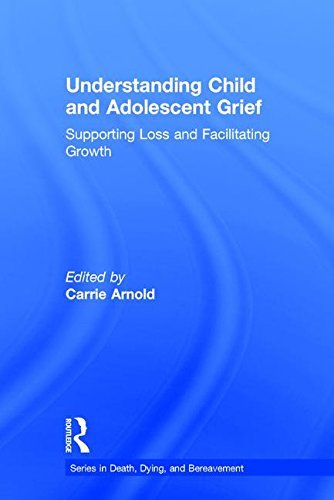 Carrie Arnold/Understanding Child and Adolescent Grief@ Supporting Loss and Facilitating Growth