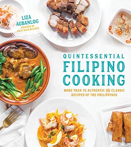 Liza Agbanlog Quintessential Filipino Cooking 75 Authentic And Classic Recipes Of The Philippin 