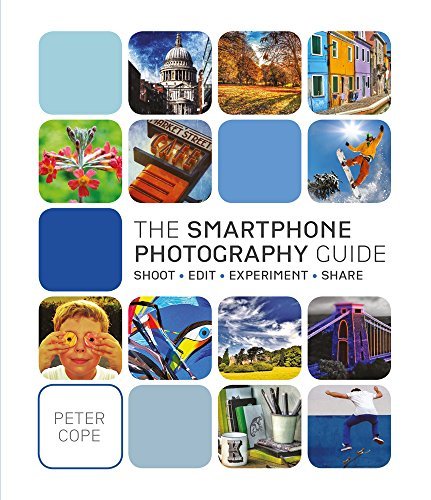 Peter Cope The Smartphone Photography Guide Shoot*edit*experiment*share 