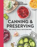 Good Housekeeping Good Housekeeping Canning & Preserving 80+ Simple Small Batch Recipes 
