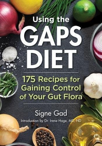 Signe Gad Using The Gaps Diet 175 Recipes For Gaining Control Of Your Gut Flora 