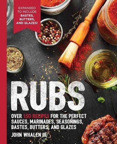 John Whalen Iii Rubs 2nd Edition Over 150 Recipes For The Perfect Sau 