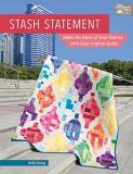 Kelly Young Stash Statement Make The Most Of Your Fabrics With Easy Improv Qu 
