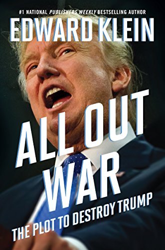 Edward Klein/All Out War@ The Plot to Destroy Trump