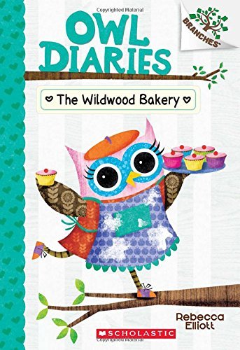 Rebecca Elliott/The Wildwood Bakery@ A Branches Book (Owl Diaries #7): Volume 7