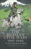 Jonathan Smele The 'russian' Civil Wars 1916 1926 Ten Years That Shook The World 