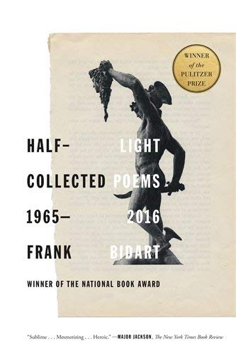Frank Bidart/Half-Light@ Collected Poems 1965-2016