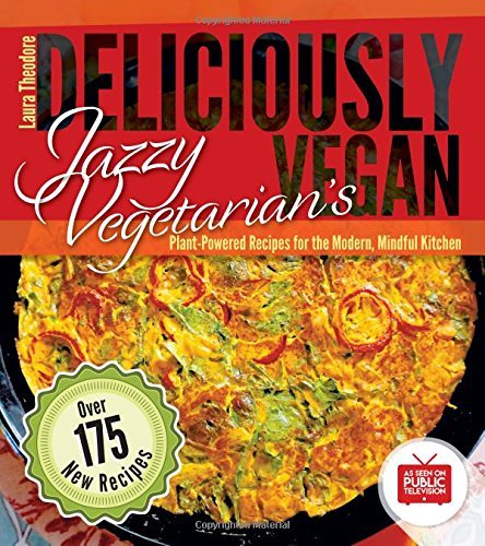 Laura Theodore Jazzy Vegetarian's Deliciously Vegan Plant Powered Recipes For The Modern Mindful Kit 