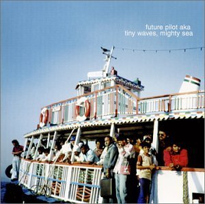 Future Pilot Aka/Tiny Waves Mighty Sea