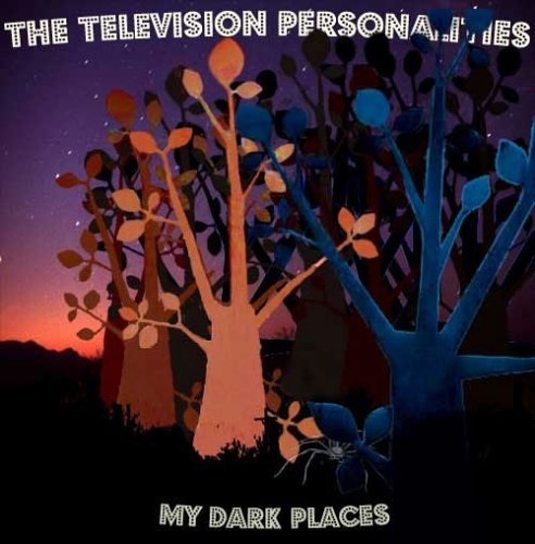 Television Personalities/My Dark Places