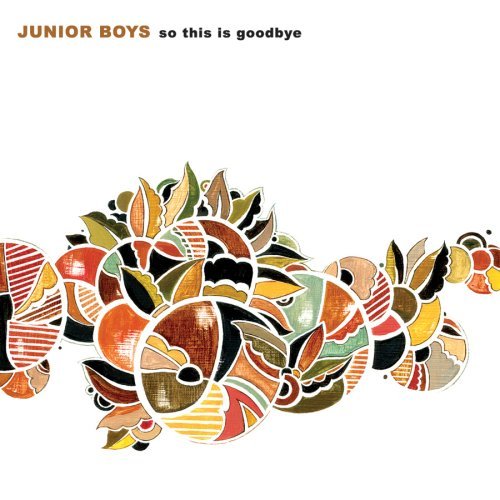 Junior Boys/So This Is Goodbye