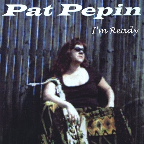 Pat Pepin I'm Ready Local 