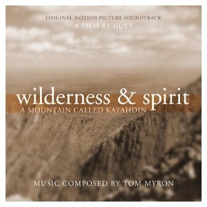 A Mountain Called Katahdin Wilderness & Spirit Soundtrack Composed By Tom Myron 