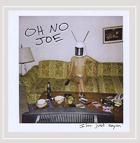 Oh No Joe/I'M Just Sayin'